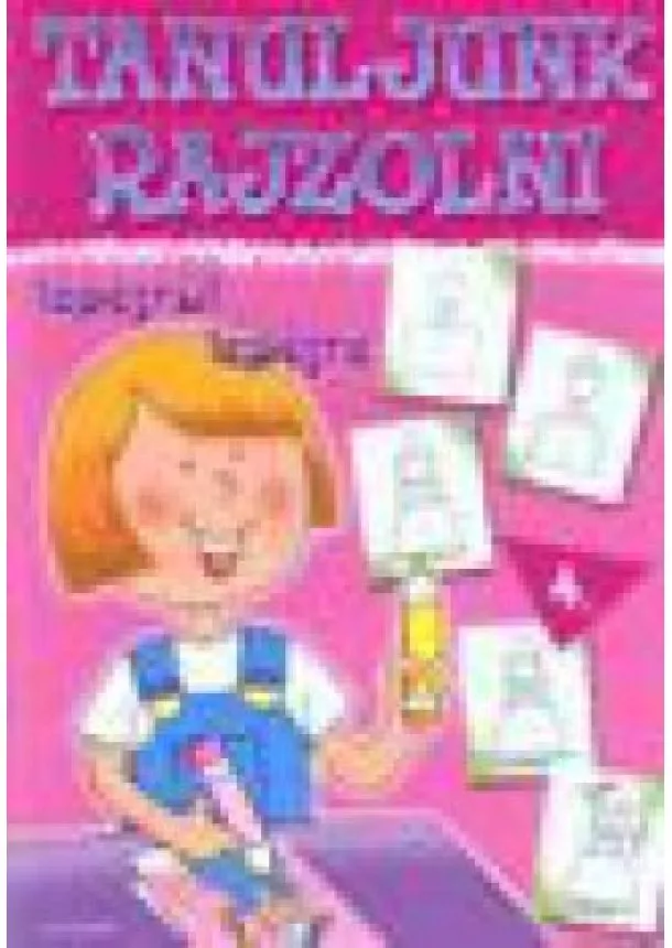 VÁLOGATÁS - TANULJUNK RAJZOLNI LÉPÉSRŐL LÉPÉSRE 4.