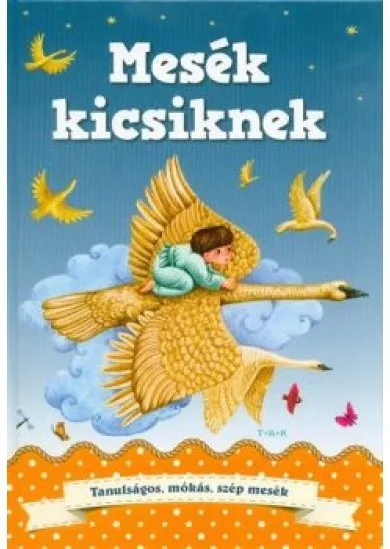Mesék kicsiknek - Tanulságos, mókás, szép mesék