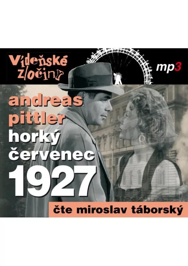 Český rozhlas/Radioservis - TÁBORSKÝ MIROSLAV  PITTLER: VÍDEŇSKÉ ZLOČINY III. HORKÝ ČERVENEC 1927 (MP3-CD)