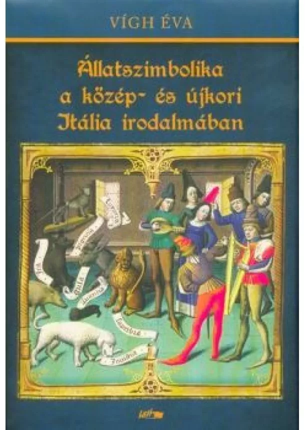 Vígh Éva - Állatszimbolika a közép- és újkori Itália irodalmában