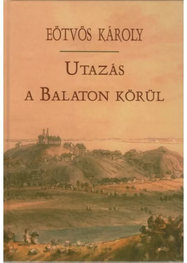 Eötvös Károly - Utazás a Balaton körül (15. kiadás)