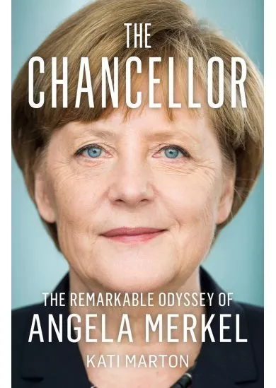 The Chancellor : The Remarkable Odyssey of Angela Merkel