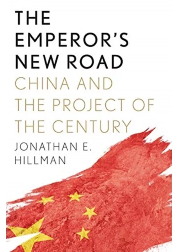 Jonathan E Hillman - Emperors New Road: China and the Project of the Century