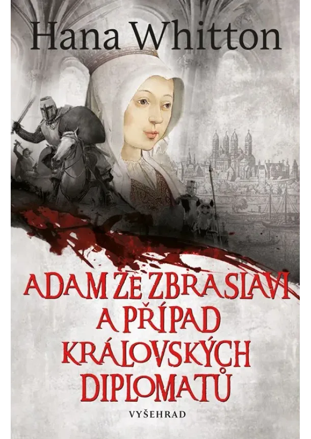 Hana Whitton - Adam ze Zbraslavi a případ královských diplomatů