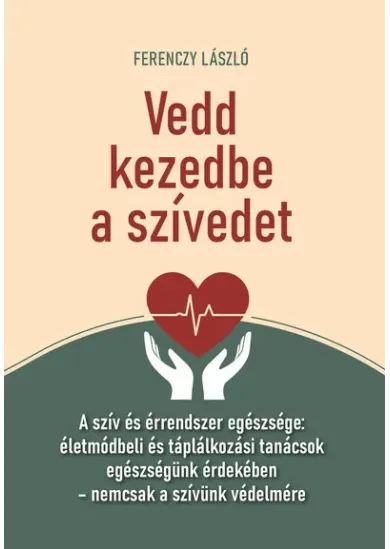 Vedd kezedbe a szívedet