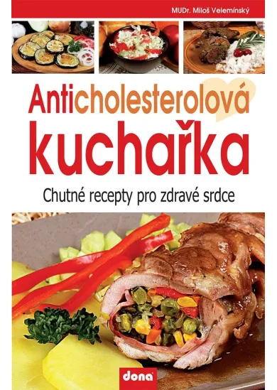 Anticholesterolová kuchařka - Chutné recepty pro zdravé srdce