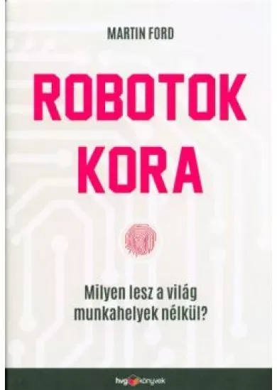 Robotok kora /Milyen lesz a világ munkahelyek nélkül?