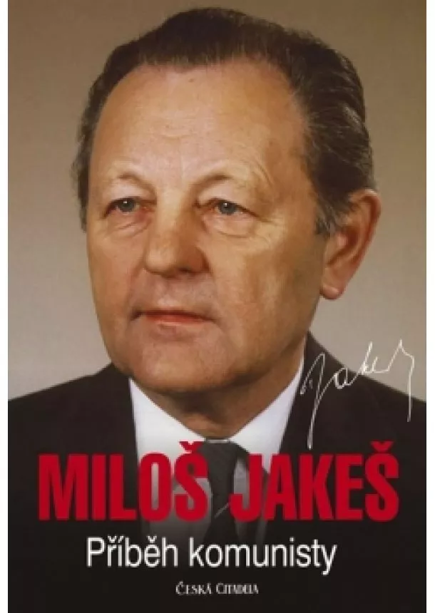 Miloš Jakeš - Miloš Jakeš - Příběh komunisty