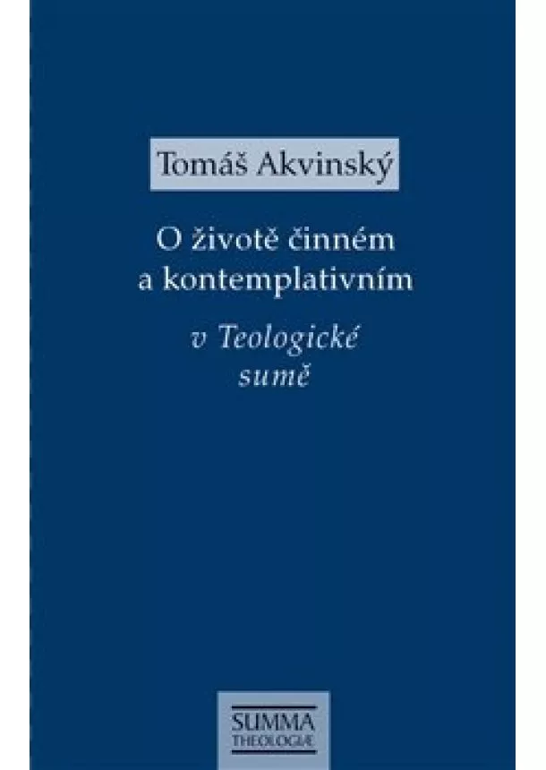 Tomáš Akvinský - O životě činném a kontemplativním v Teologické sumě