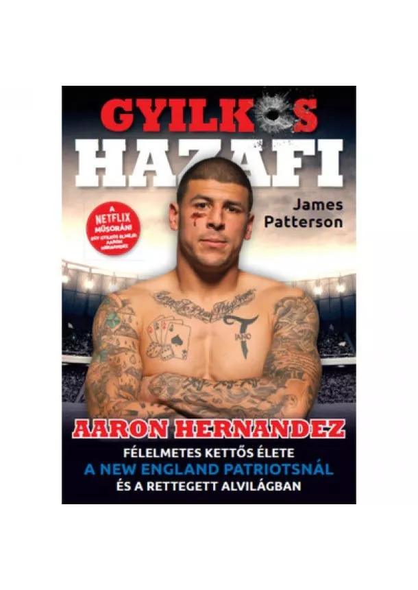 James Patterson - Gyilkos Hazafi - Aaron Hernandez félelmetes kettős élete