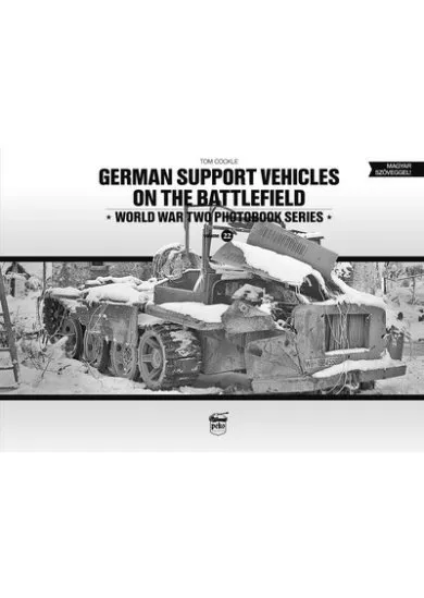 German support vehicles on the battlefield - World War Two Photobook Series Vol. 22.