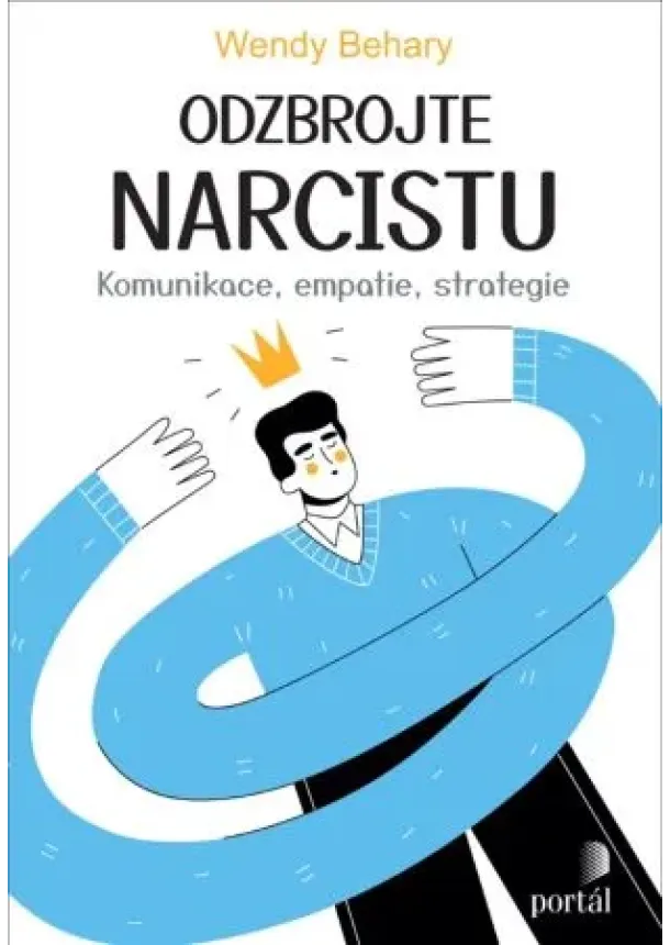 Wendy Behary - Odzbrojte narcistu - Komunikace, empatie, strategie