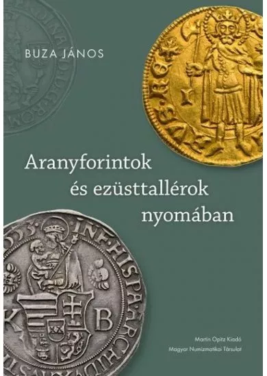 Aranyforintok és ezüsttallérok nyomában - Válogatott írások a pénz- és gazdaságtörténet köréből