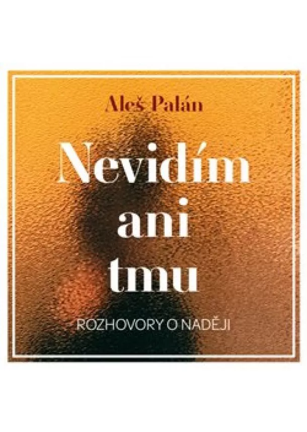 Aleš Palán, Tympanum - Nevidím ani tmu (1x Audio na CD - MP3) - Rozhovory o naději