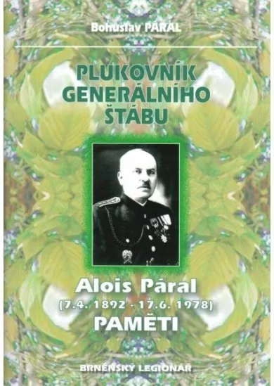 Plukovník generálního štábu - Alois Páral (7.4.1892-17.6.1978) - Paměti