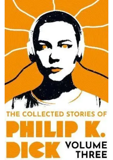 The Collected Stories of Philip K. Dick Volume 3