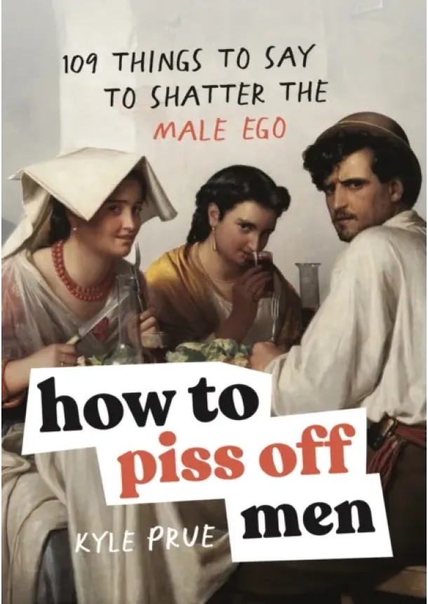 Kyle Prue - How to Piss Off Men