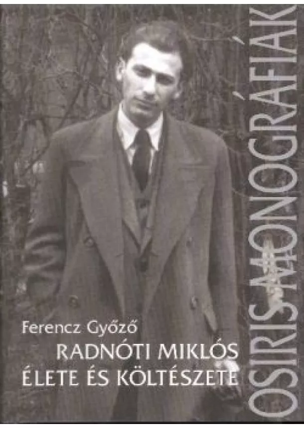 Ferencz Győző - Radnóti Miklós élete és költészete /Osiris monográfiák