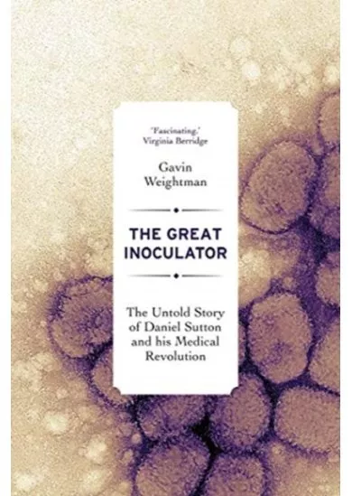 Great Inoculator: The Untold Story of Daniel Sutton and his Medical Revolution