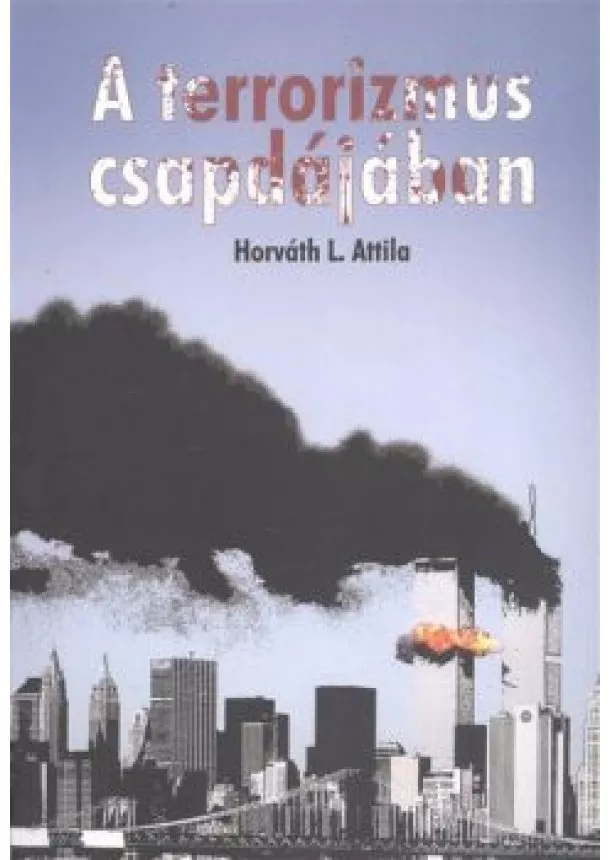 Horváth L. Attila - A terrorizmus csapdájában