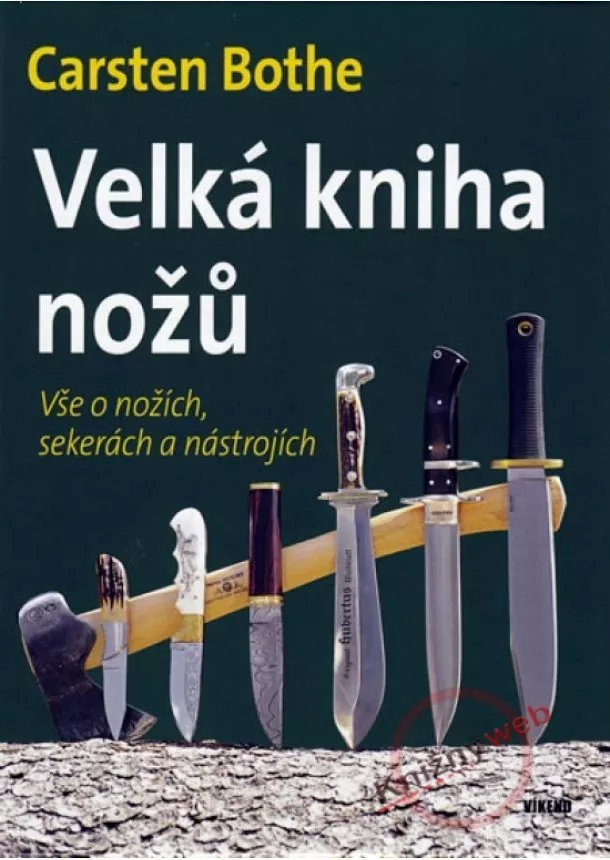 Carsten Bothe - Velká kniha nožů - Vše o nožích, sekerách a nástrojích