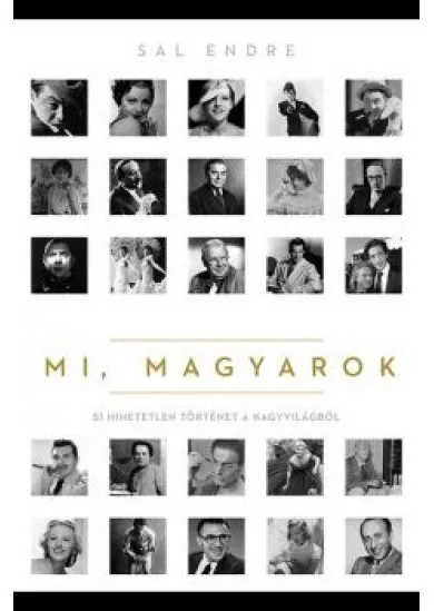 Mi, magyarok - 51 hihetetlen történet a nagyvilágból
