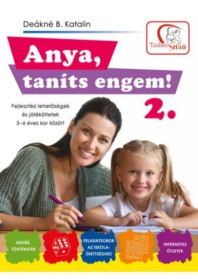 Anya, taníts engem! 2. - Fejlesztési lehetőségek és játékötletek 3-6 éves kor között