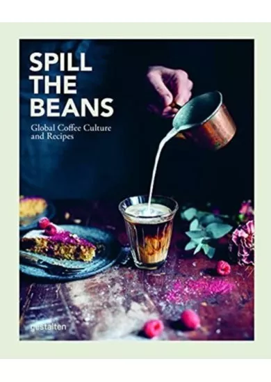 Spill the Beans : Global Coffee Culture and Recipes