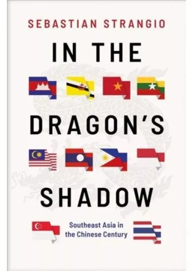 In the Dragons Shadow: Southeast Asia in the Chinese Century