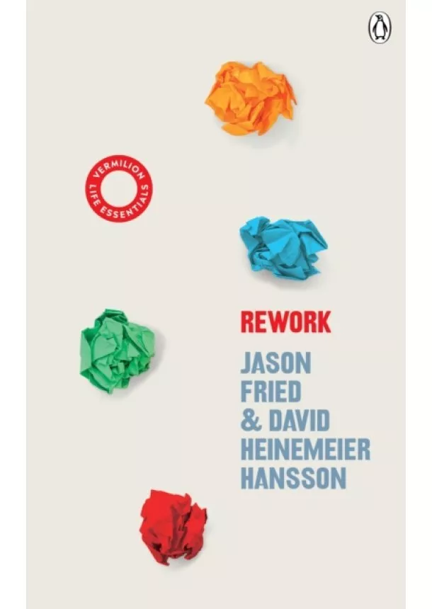 David Heinemeier Hansson, Jason Fried - ReWork: Classic Edition