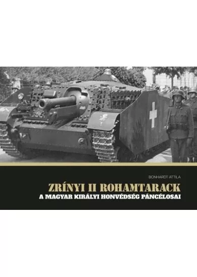 Zrínyi II rohamtarack - A Magyar Királyi Honvédség páncélosai