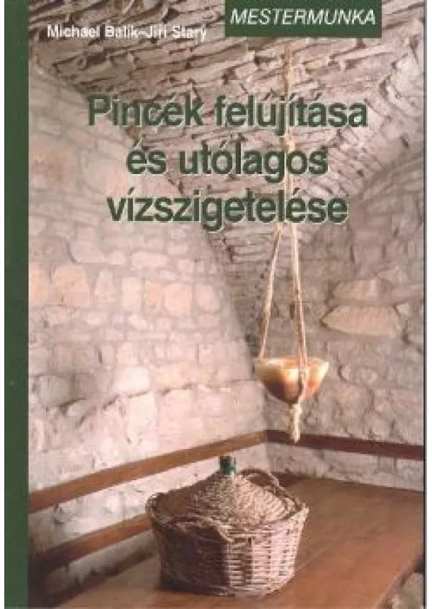 MICHAEL BALIK-JIRI STARY - PINCÉK FELÚJÍTÁSA ÉS UTÓLAGOS VÍZSZIGETELÉSE