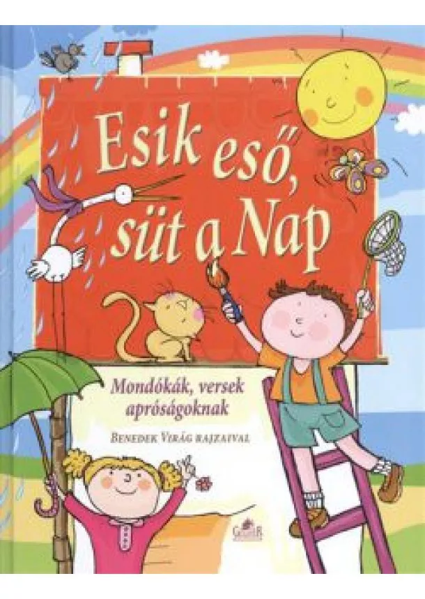 Benedek Virág - ESIK ESŐ, SÜT A NAP /MONDÓKÁK VERSEK APRÓSÁGOKNAK