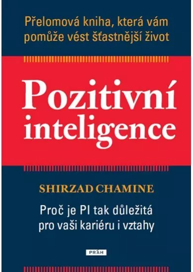 Pozitivní inteligence - Přelomová kniha, která vám pomůže vést šťastnější život