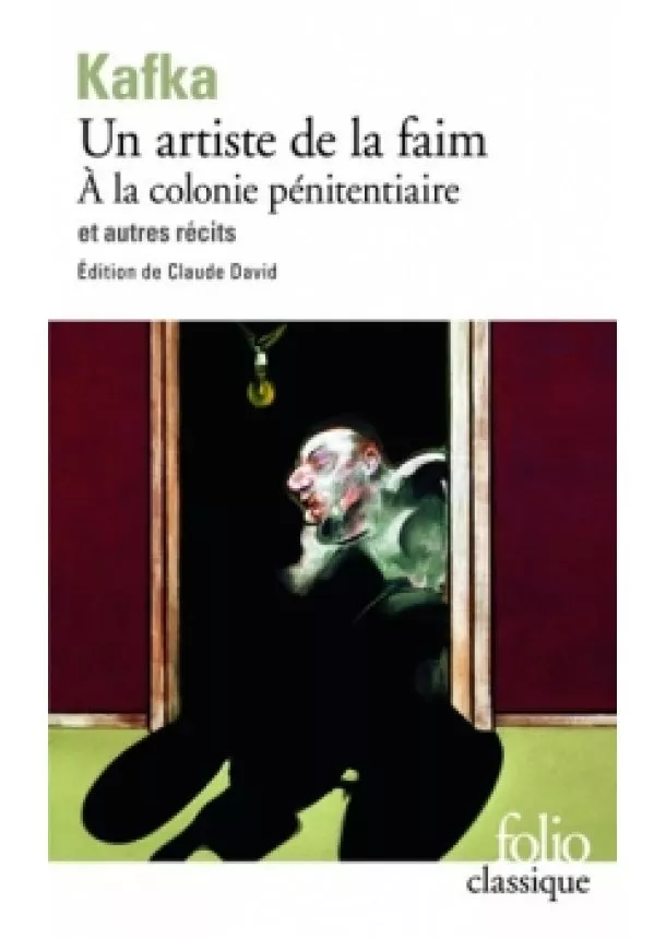 Franz Kafka - Un Artiste de la faim: A la colonie pénitenciaire et autres récits 