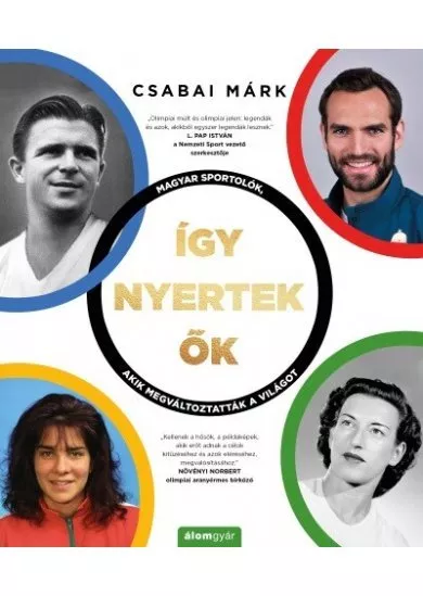 Így nyertek ők - Magyar sportolók, akik megváltoztatták a világot
