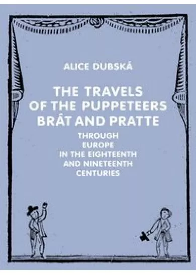 The Travels of the Puppeteers Brát and Pratte Through Europe in the Eighteenth and Nineteenth Centur