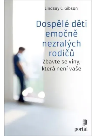 Dospělé děti emočně nezralých rodičů - Zbavte se viny, která není vaše