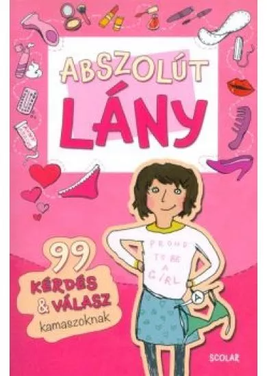 Abszolút lány /99 kérdés + válasz kamaszoknak