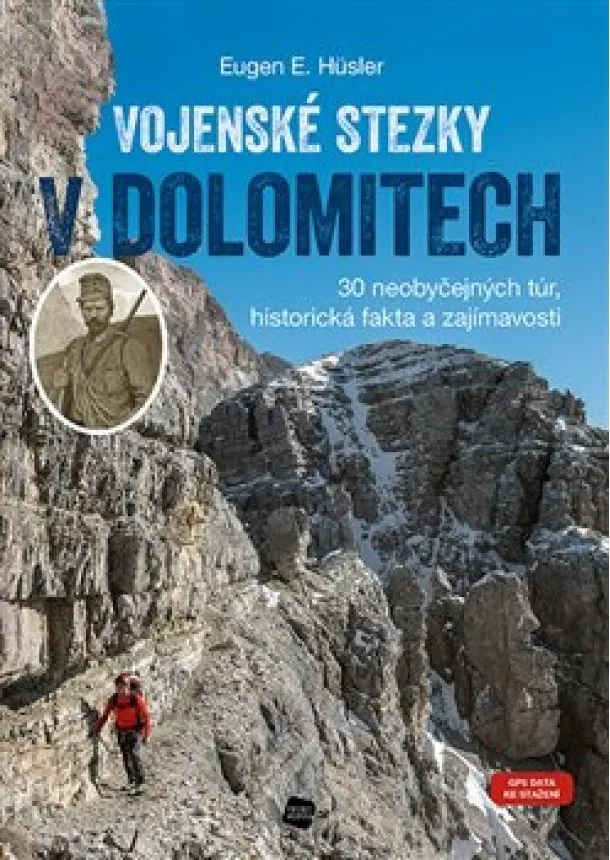Eugen Hüsler - Vojenské stezky v Dolomitech - 30 neobyčejných túr, Historická fakta a zajímavosti (GPS tracky ke stažení)