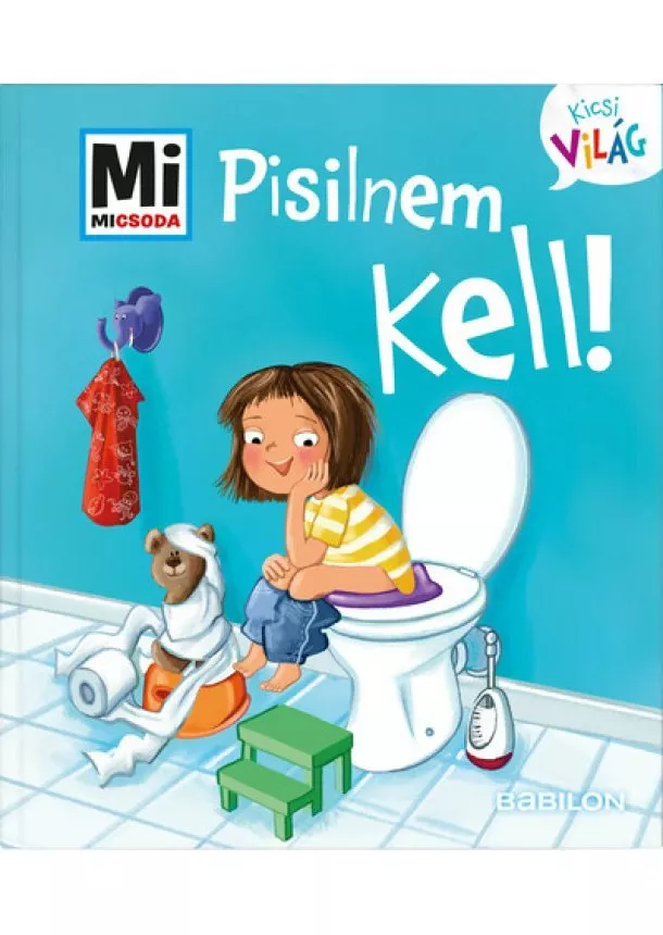 Andrea Weller-Essers - Pisilnem kell! - Mi MICSODA Kicsi világ 4.