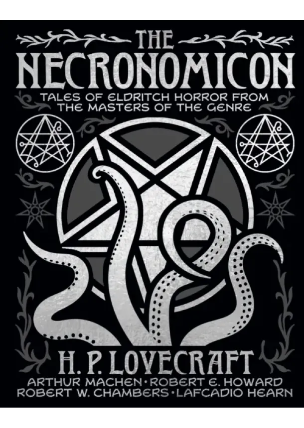 H. P. Lovecraft, Arthur Machen, Robert Ervin Howard, Robert W. Chambers, Lafcadio Hearn - The Necronomicon