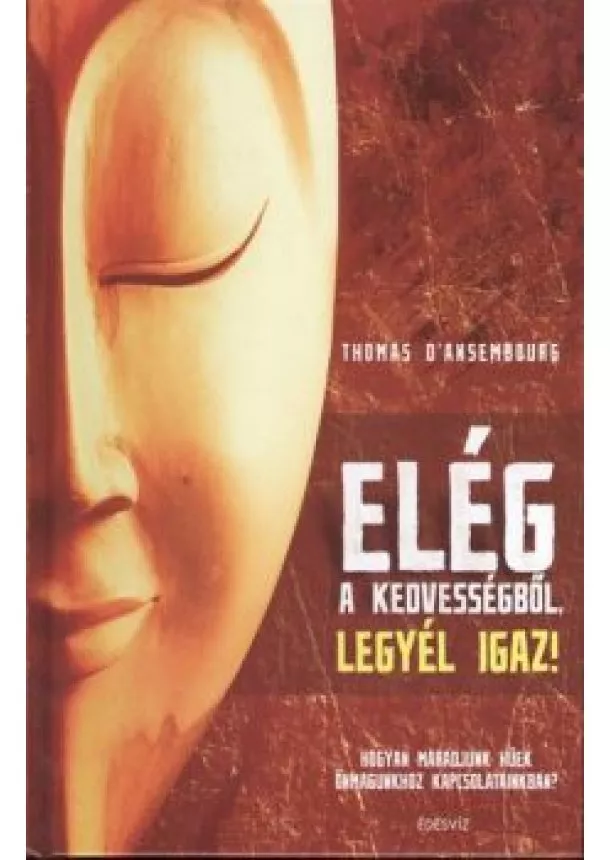 THOMAS DANSEMBOURG - ELÉG A KEDVESSÉGBŐL, LEGYÉL IGAZ!