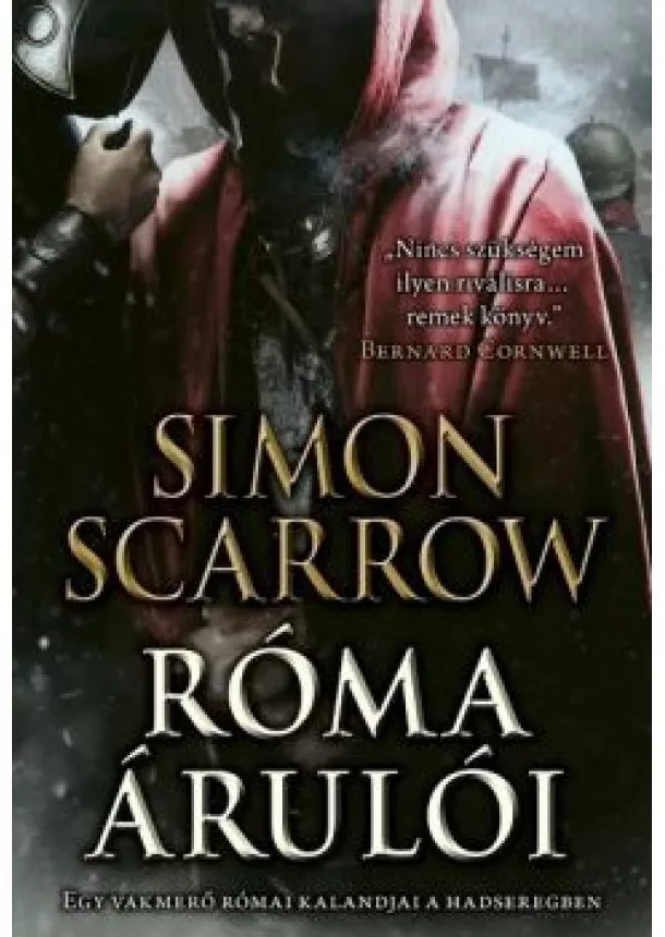 Simon Scarrow - Róma árulói - Egy vakmerő római kalandjai a hadseregben