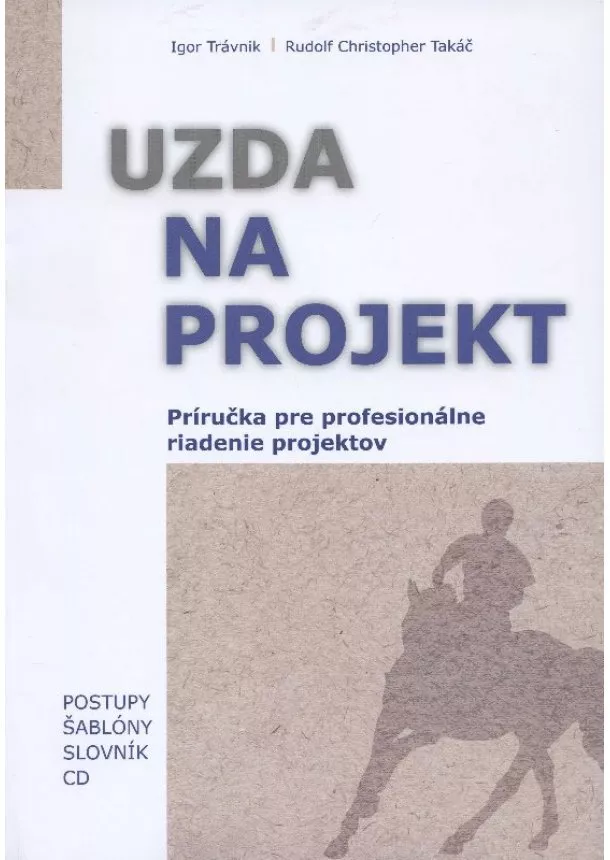 Igor Trávnik, Rudolf Christopher Takáč - Uzda na projekt - Príručka pre profesionálne riadenie projektov