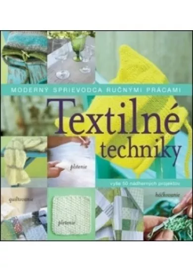 Textilné techniky - Moderný sprievodca ručnými prácami