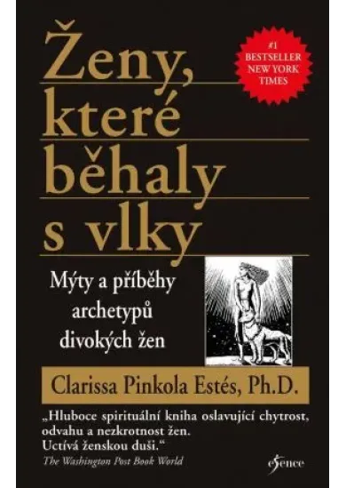 Ženy, které běhaly s vlky - Mýty a příběhy archetypů divokých žen