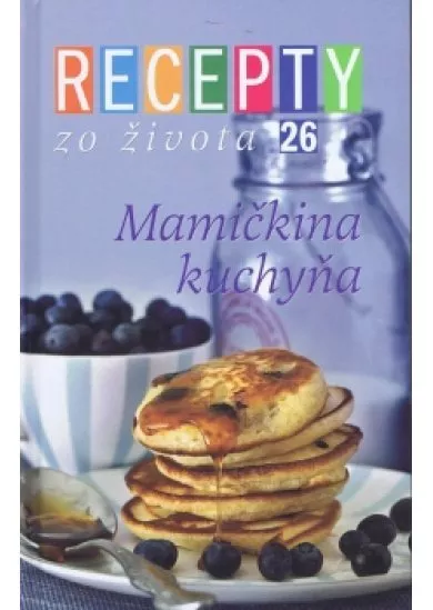 Recepty zo života 26 - Mamičkina kuchyňa