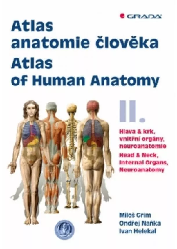 Miloš Grim, Ondřej Naňka, Ivan Helekal - Atlas anatomie člověka II. - Hlava a krk, vnitřní orgány, neuroanatomie / Atlas of Human Anatomy II. - Head and Neck, Internal Organs, Neuronatomy