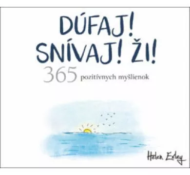 Dúfaj! Snívaj! Ži! 365 pozitívnych myšlienok